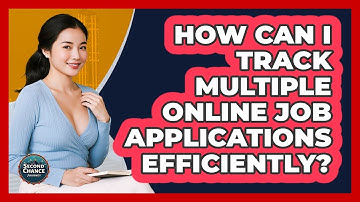 How Can I Track Multiple Online Job Applications Efficiently? - Second Chance Journey