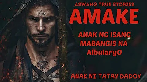 AMAKE - ANAK NG ISANG MABANGIS NA ALBULARYO (ANAK NI TATAY DADOY)