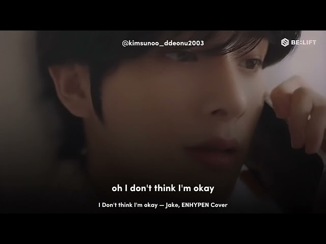 I Don't think I'm okay Lyrics — ENHYPEN Jake Cover class=