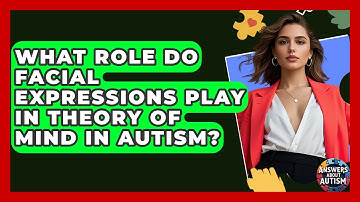 What Role Do Facial Expressions Play In Theory Of Mind In Autism? - Answers About Autism