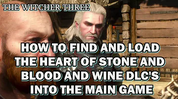 The Witcher 3 , How To Find And Load The Heart Of Stone and Blood And WIne DLC's In the Game