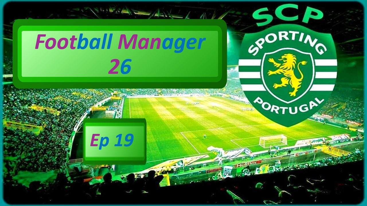 Football Manager 26 Sporting CP Ep 19