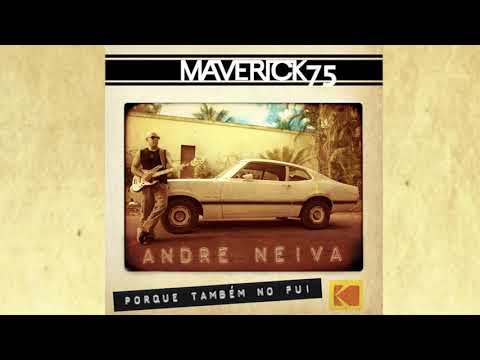 Andre Neiva_Maverick75_Porque Também Não Fui