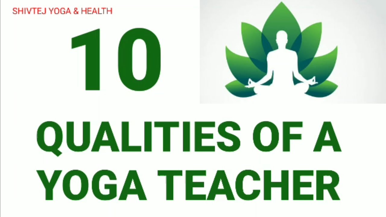Ten essential qualities of a good Yoga teacher YouTube