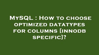 MySQL : How to choose optimized datatypes for columns [innodb specific]?