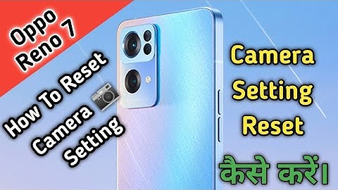 How To Reset camera setting in oppo reno 7,Oppo Reno 7  ki camera setting thik karne ,camera setting