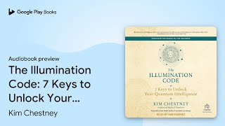The Illumination Code: 7 Keys to Unlock Your… by Kim Chestney · Audiobook preview