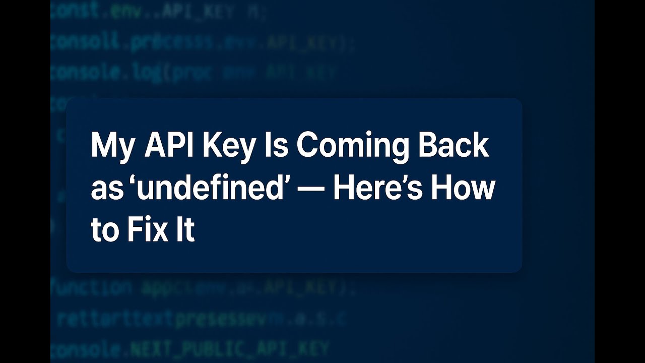 My API Key Is Coming Back as “undefined” — Here’s How to Fix It - YouTube