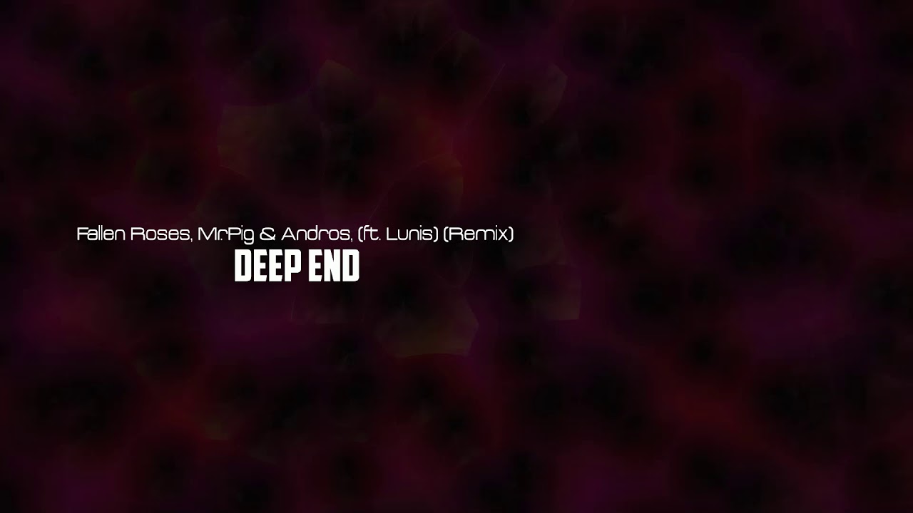 Obejrzyj Fallen Roses, Mr. Pig & Andros, (ft. Lunis) - Deep End (Remix) w YouTube Obejrzyj Fallen Roses, Mr. Pig & Andros, (ft. Lunis) - Deep End (Remix) w YouTube