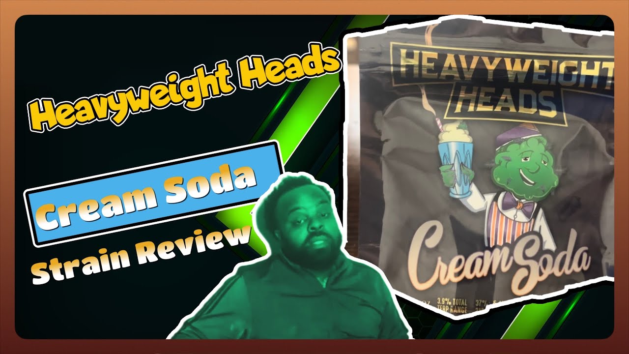Why You Need To Try HeavyWeight Heads Creme Soda NOW StrainReview 