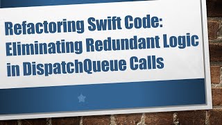 Refactoring Swift Code: Eliminating Redundant Logic in DispatchQueue Calls