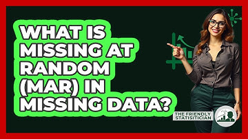 What Is Missing At Random (MAR) In Missing Data? - The Friendly Statistician