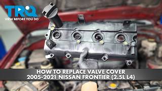 How to Replace Valve Cover 2005-2021 Nissan Frontier (2.5L L4)