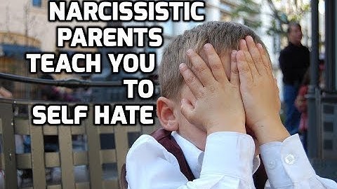 Narcissistic Parents Teach You To Self Hate