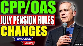 July Pension Changes: How New CPP/OAS Rules Affect Your Benefits