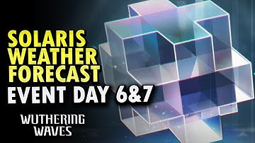 Solaris Weather Forecast Day 6&7 Event guide | Wuthering Waves
