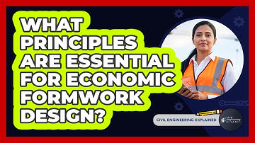 What Principles Are Essential For Economic Formwork Design? - Civil Engineering Explained