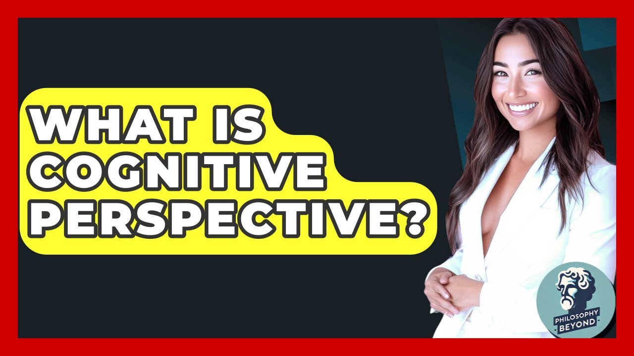 What Is Cognitive Perspective? - Philosophy Beyond