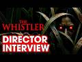 Talking About The Whistler With Its Director!