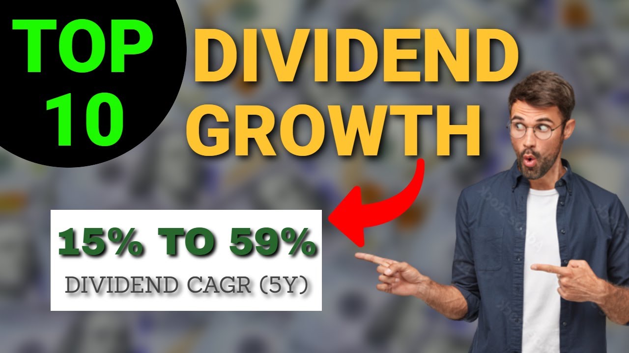 Dividend Growth The Top 10 DIVIDEND CAGR (5Y) Stocks 15 to 59 CAGR