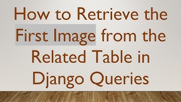 How to Retrieve the First Image from the Related Table in Django Queries