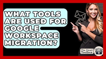 What Tools Are Used For Google Workspace Migration? - TheEmailToolbox.com