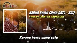 Lirik Lagu KARNA KAMU CUMA SATU - NAIF | Cover by CHINTYA GABRIELLA