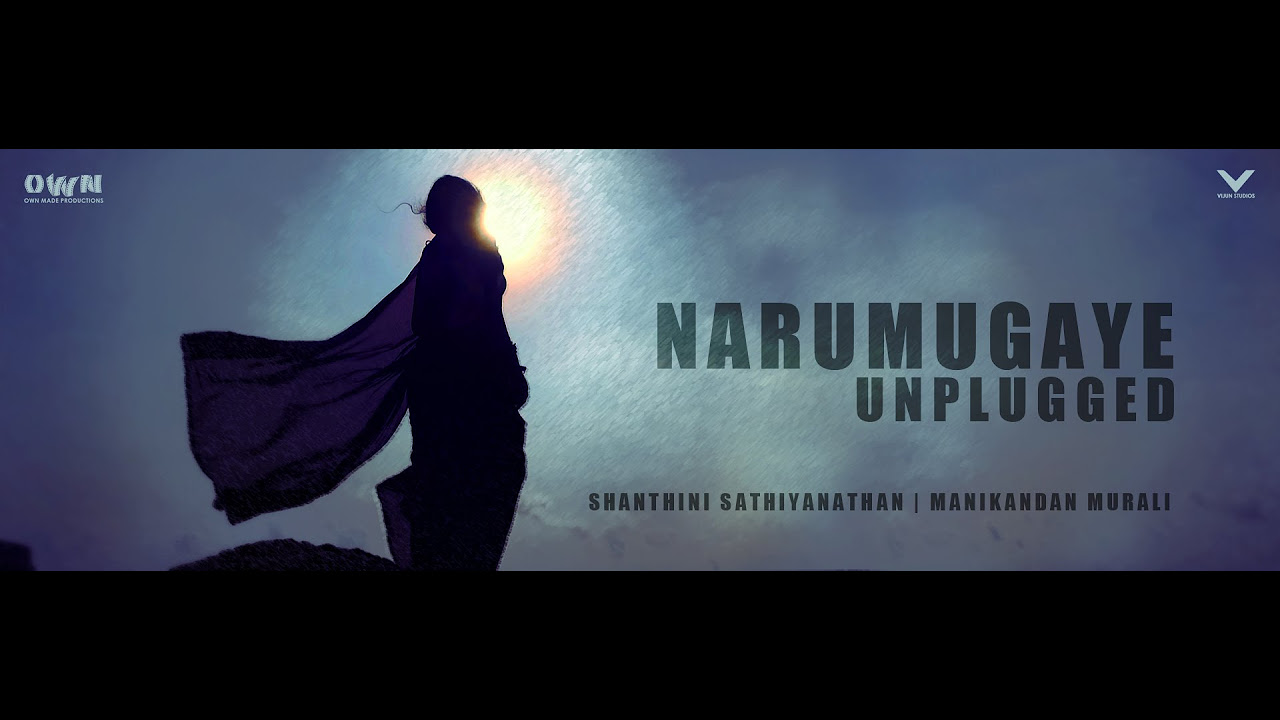 Narumugaye Unplugged  IRUVAR  Shanthini Sathiyanathan  Manikandan Murali  Own Made Productions