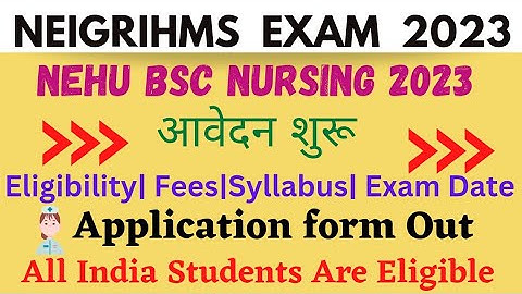 NEIGRIHMS BSc Nursing 2023|Application Form Out|Eligibility Fees Syllabus Exam date| #bscnursing