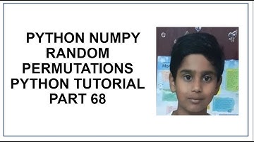 Python NumPy | Random Permutations | Shuffling Arrays Generating Permutation of Arrays |Tutorial  68