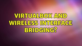 VirtualBox and Wireless interface Bridging?