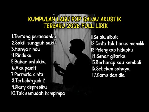 KUMPULAN LAGU POP GALAU AKUSTIK TERBARU 2026 FULL LIRIK LAGU || kumpulan lagu sad download 2026
