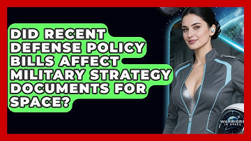 Did Recent Defense Policy Bills Affect Military Strategy Documents for Space? - Warriors In Space