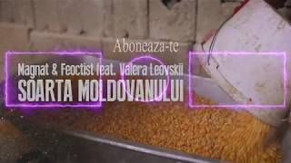 Magnat & Feoctist feat. Valera Leovskii - Soarta Moldovanului (Versuri)