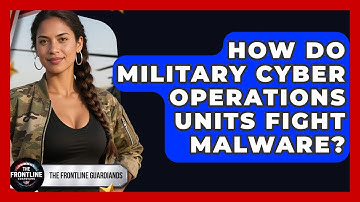 How Do Military Cyber Operations Units Fight Malware? - The Frontline Guardians