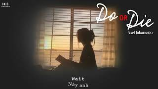 [Vietsub   Lyric] DO OR DIE - Axel Johansson