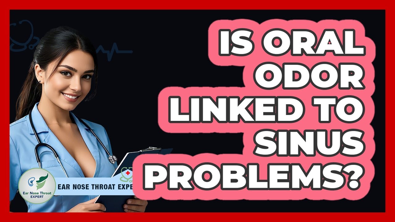Is Oral Odor Linked to Sinus Problems?