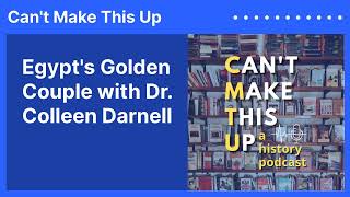 Egypt's Golden Couple with Dr. Colleen Darnell | Can't Make This Up