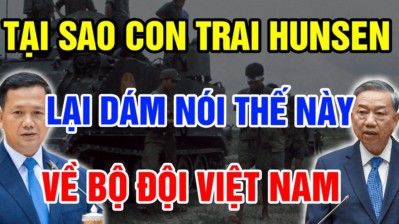 Cả Lịch Sử Ngỡ Ngàng Khi Con Trai Hunsen Lại Nói Như Thế Này Về Bộ Đội Tình Nguyện VN