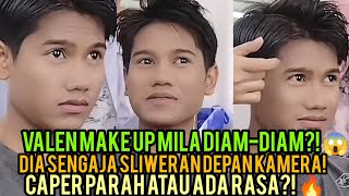 Heboh Valen Lagi Make Up Mila Malah Sliweran Terus  Caper Atau Sengaja Cari Perhatian 