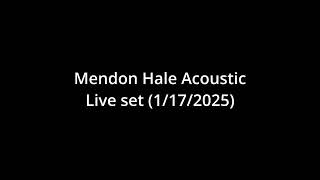 Mendon Hale Acoustic set (1/17/2025)