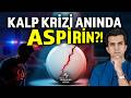 KALP KRİZİ ANINDA ASPİRİN İÇMEK KURTARICI MIDIR?