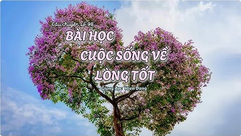 98/1001 - Bài Học Cuộc Sống Về Lòng Tốt