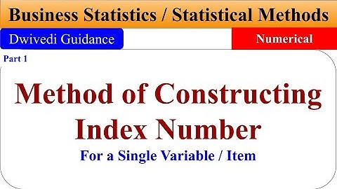 Method of Constructing Index Numbers, for a single variable, Fixed base method, Chain Base Method,