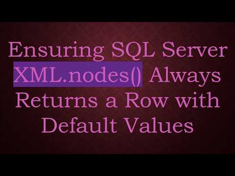 Ensuring SQL Server XML.nodes() Always Returns a Row with Default Values