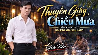 ✦ Thuyền Giấy Chiều Mưa ✦ Liên Khúc Gia Tiến Bolero Mới Nhất 2026 Nhẹ Nhàng Êm Ái Quên Hết Mệt Mỏi