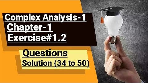 Complex Analysis-1 Chapter#1 Solution of Exercise#1.2 Questions(35 to 50)