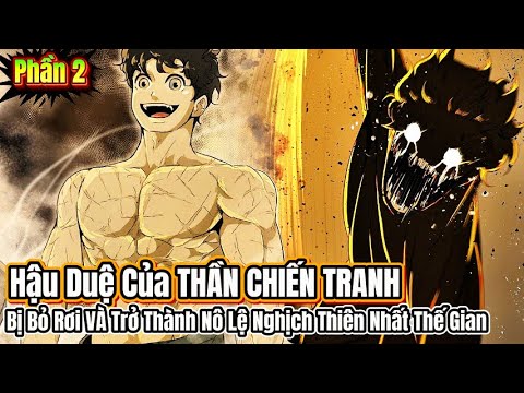 P1+2 Hậu Duệ Của THẦN CHIÊN TRANH Bị Bỏ Rơi Và Trở Thành Nô Lệ Nghịch Thiên Nhất Thế Gian - youtube