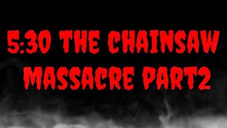 5:30 the chainsaw  massacre part2 - TAGAKATAY (collaboration)
