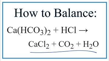 How to Balance Ca(HCO3)2 + HCl =CaCl2 + CO2 + H2O